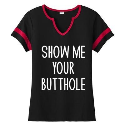 Show Me Your Butthole Funny Joke Sarcastic Family Funny Gift Ladies Halftime Notch Neck Tee