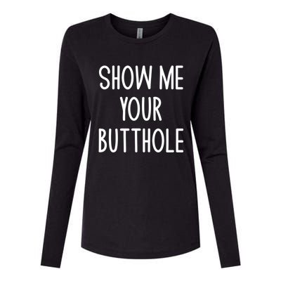 Show Me Your Butthole Funny Joke Sarcastic Family Funny Gift Womens Cotton Relaxed Long Sleeve T-Shirt