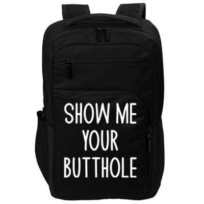 Show Me Your Butthole Funny Joke Sarcastic Family Funny Gift Impact Tech Backpack