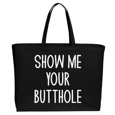 Show Me Your Butthole Funny Joke Sarcastic Family Funny Gift Cotton Canvas Jumbo Tote