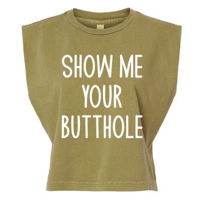 Show Me Your Butthole Funny Joke Sarcastic Family Funny Gift Garment-Dyed Women's Muscle Tee