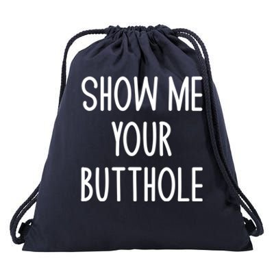 Show Me Your Butthole Funny Joke Sarcastic Family Funny Gift Drawstring Bag