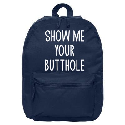 Show Me Your Butthole Funny Joke Sarcastic Family Funny Gift 16 in Basic Backpack