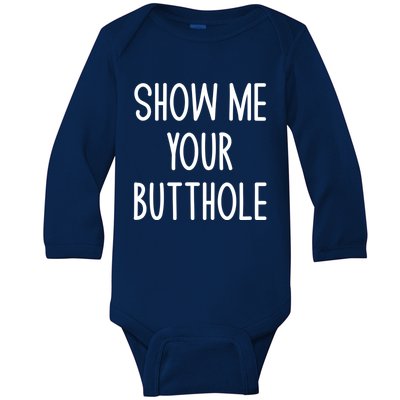 Show Me Your Butthole Funny Joke Sarcastic Family Funny Gift Baby Long Sleeve Bodysuit