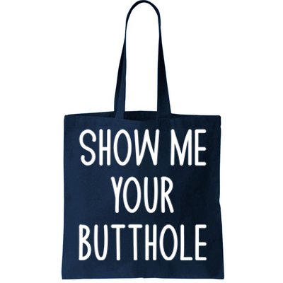 Show Me Your Butthole Funny Joke Sarcastic Family Funny Gift Tote Bag