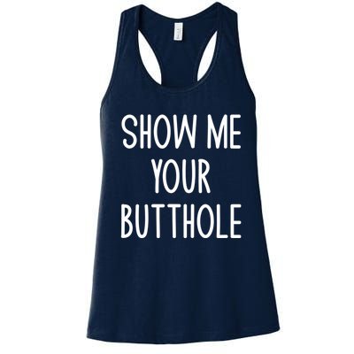 Show Me Your Butthole Funny Joke Sarcastic Family Funny Gift Women's Racerback Tank