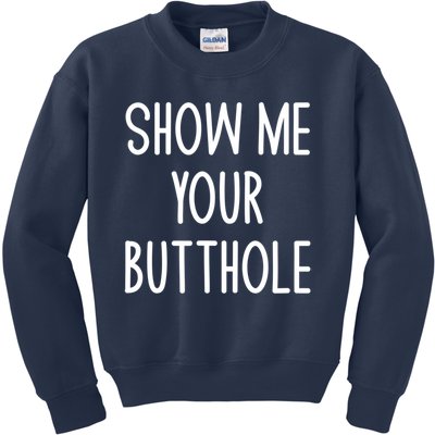 Show Me Your Butthole Funny Joke Sarcastic Family Funny Gift Kids Sweatshirt