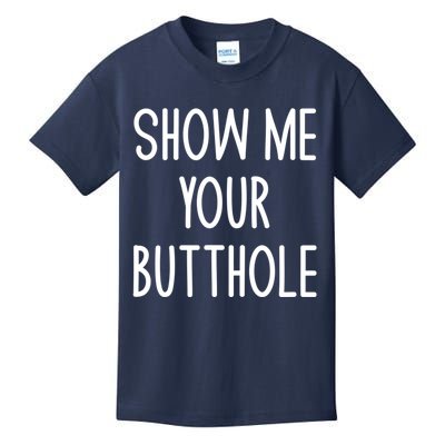 Show Me Your Butthole Funny Joke Sarcastic Family Funny Gift Kids T-Shirt