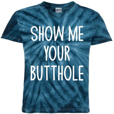 Show Me Your Butthole Funny Joke Sarcastic Family Funny Gift Kids Tie-Dye T-Shirt