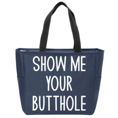 Show Me Your Butthole Funny Joke Sarcastic Family Funny Gift Zip Tote Bag