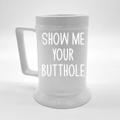 Show Me Your Butthole Funny Joke Sarcastic Family Funny Gift Beer Stein