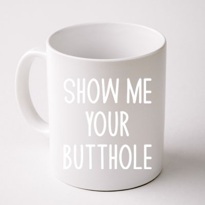 Show Me Your Butthole Funny Joke Sarcastic Family Funny Gift Coffee Mug