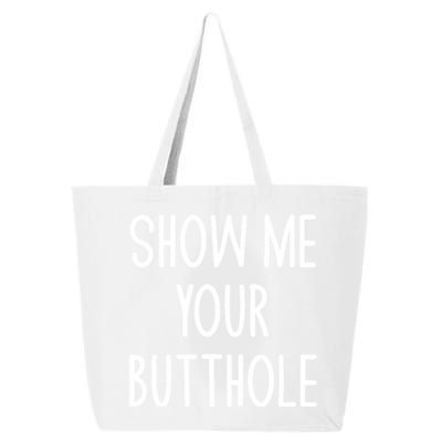 Show Me Your Butthole Funny Joke Sarcastic Family Funny Gift 25L Jumbo Tote