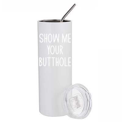 Show Me Your Butthole Funny Joke Sarcastic Family Funny Gift Stainless Steel Tumbler