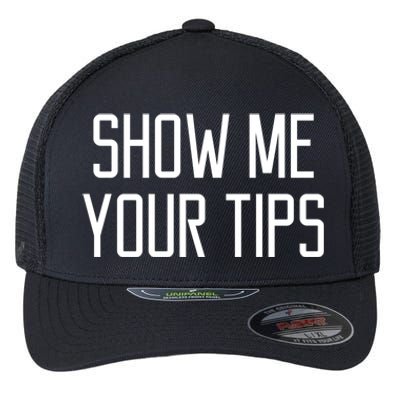 Show Me Your Tips For Bartender Gift Flexfit Unipanel Trucker Cap