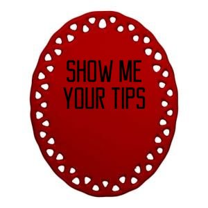 Show Me Your Tips For Bartender Gift Ceramic Oval Ornament