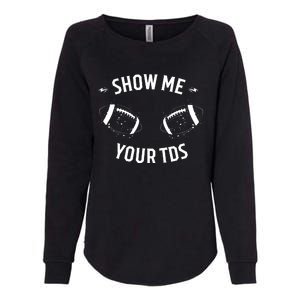 Show Me Your TDs Funny Fantasy Football Womens California Wash Sweatshirt