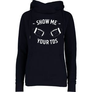 Show Me Your TDs Funny Fantasy Football Womens Funnel Neck Pullover Hood