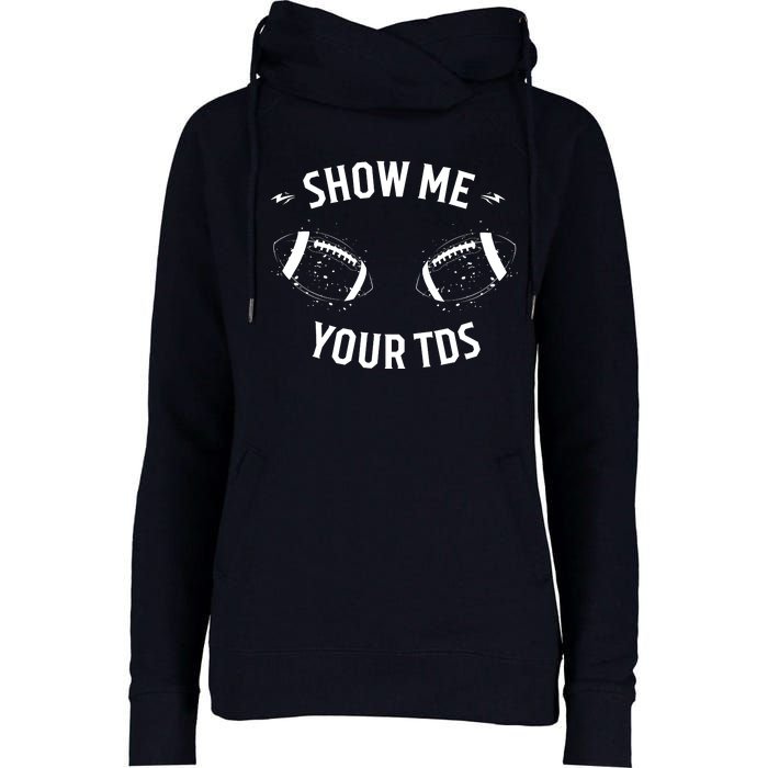 Show Me Your TDs Funny Fantasy Football Womens Funnel Neck Pullover Hood