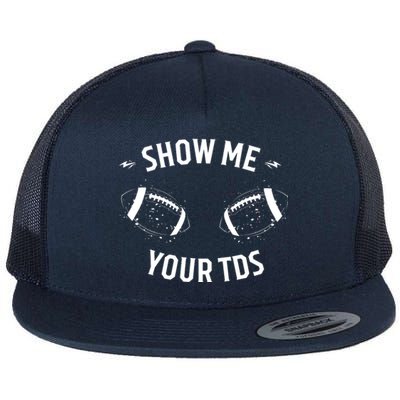 Show Me Your TDs Funny Fantasy Football Flat Bill Trucker Hat