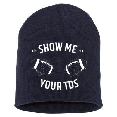 Show Me Your TDs Funny Fantasy Football Short Acrylic Beanie