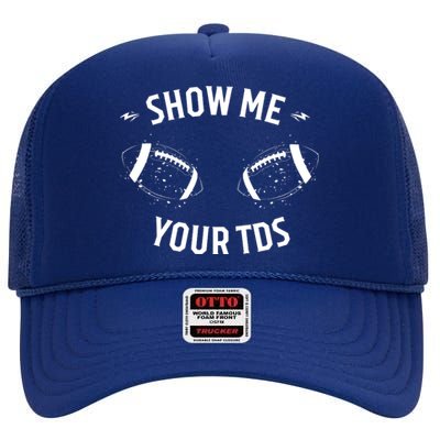 Show Me Your TDs Funny Fantasy Football High Crown Mesh Back Trucker Hat