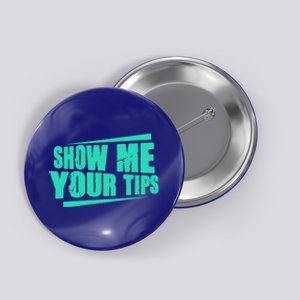 Show Me Your Tips Funny Bartender Bar Barkeeper Gift Button