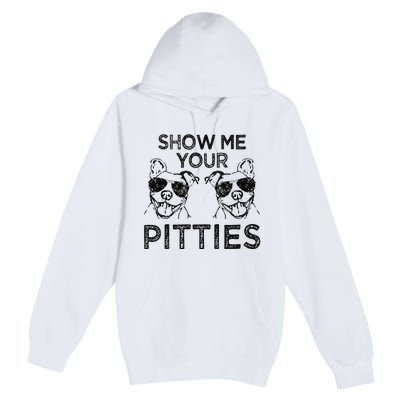 Show me your Pitties funny Pitbull saying Premium Pullover Hoodie