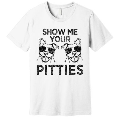 Show me your Pitties funny Pitbull saying Premium T-Shirt