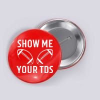 Show Me Your TDs Funny Football Button