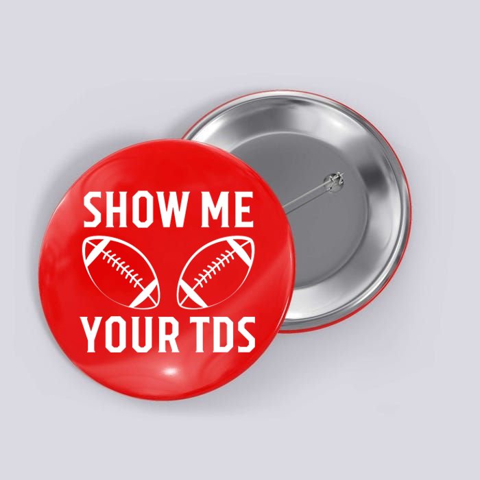 Show Me Your TDs Funny Football Button