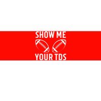 Show Me Your TDs Funny Football Bumper Sticker