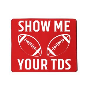 Show Me Your TDs Funny Football Mousepad