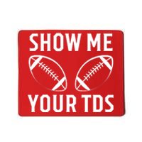 Show Me Your TDs Funny Football Mousepad