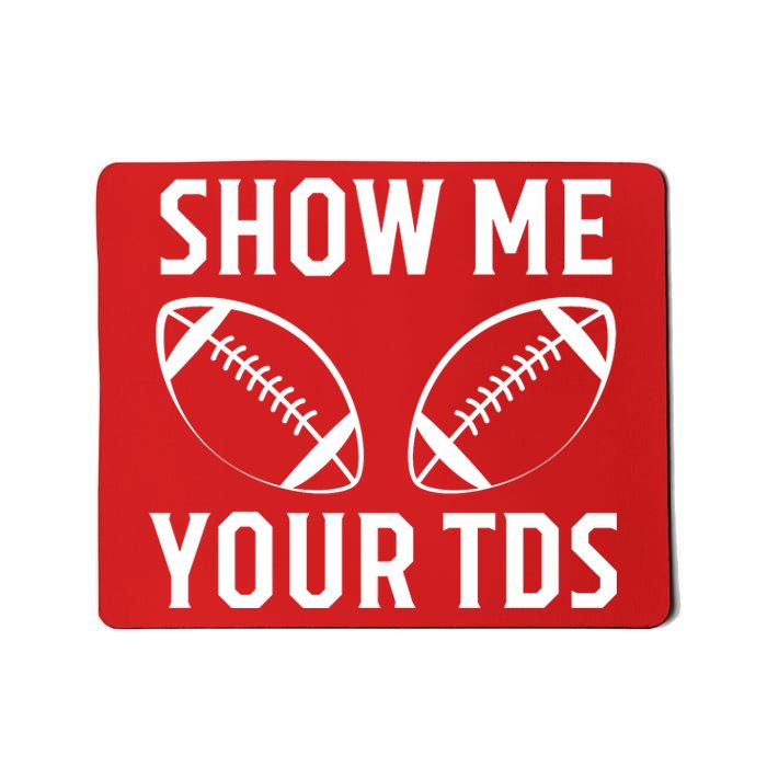 Show Me Your TDs Funny Football Mousepad