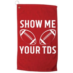 Show Me Your TDs Funny Football Platinum Collection Golf Towel