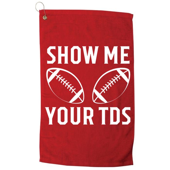 Show Me Your TDs Funny Football Platinum Collection Golf Towel