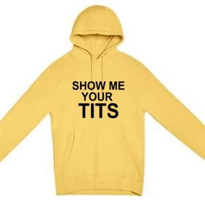 Show Me Your Tits Premium Pullover Hoodie