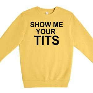 Show Me Your Tits Premium Crewneck Sweatshirt