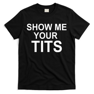 Show Me Your Tits T-Shirt