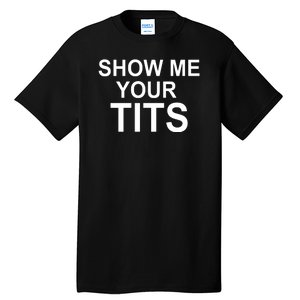 Show Me Your Tits Tall T-Shirt