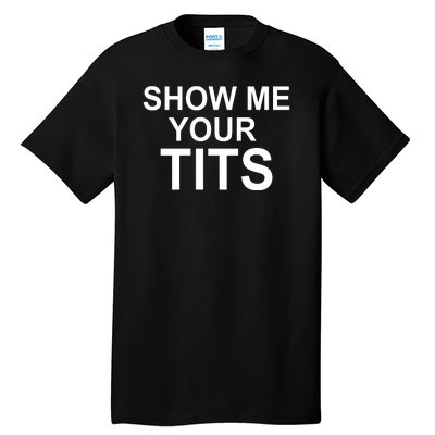 Show Me Your Tits Tall T-Shirt