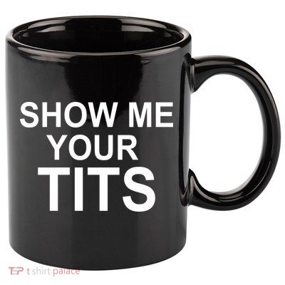 Show Me Your Tits 11oz C Handle Ceramic Mug