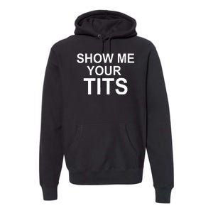 Show Me Your Tits Premium Hoodie