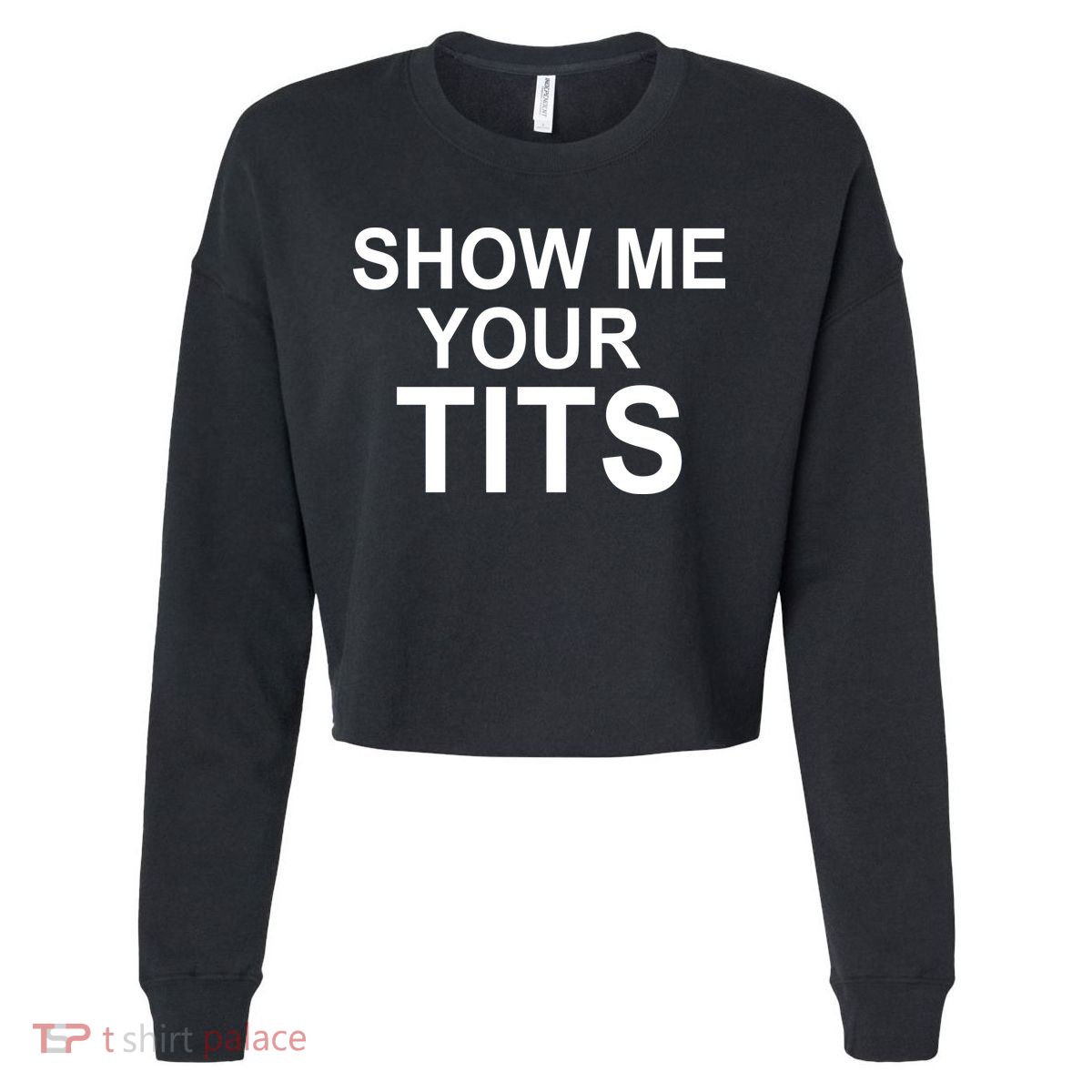 Show Me Your Tits Cropped Pullover Crew