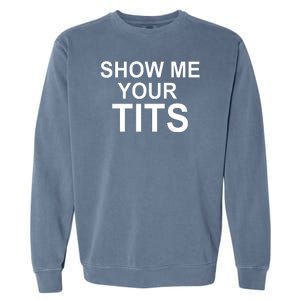 Show Me Your Tits Garment-Dyed Sweatshirt