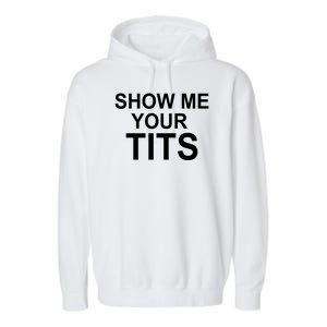 Show Me Your Tits Garment-Dyed Fleece Hoodie