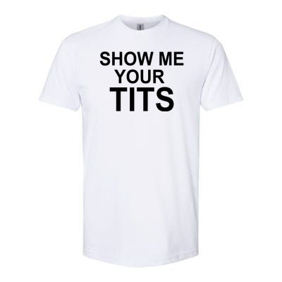 Show Me Your Tits Softstyle® CVC T-Shirt