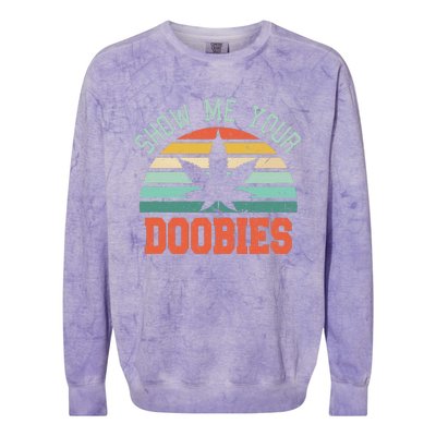 Show Me Your Doobies Weed Gift Funny Marijuana Bud Stoner Colorblast Crewneck Sweatshirt