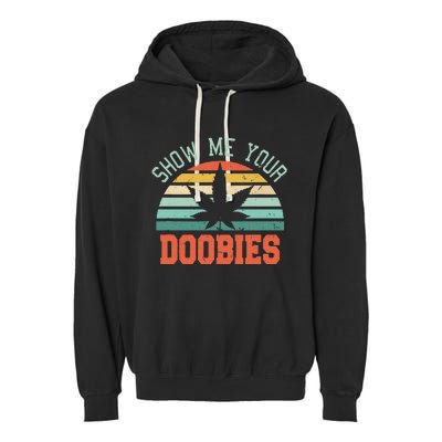 Show Me Your Doobies Weed Gift Funny Marijuana Bud Stoner Garment-Dyed Fleece Hoodie